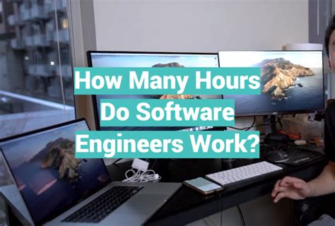 How Many Hours Do Software Engineers Work: Unraveling the Myths and Realities